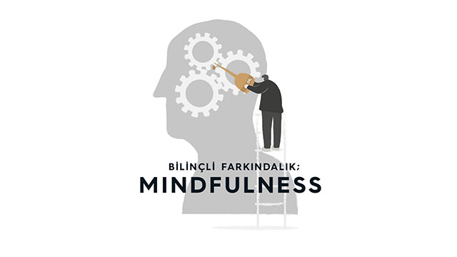 Bilinçli farkındalık: Mindfulness
