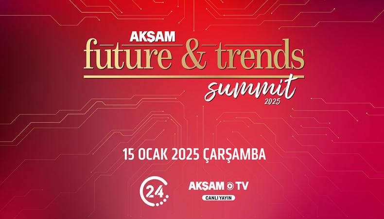 Akşam Gazetesi Future&Trends Dergisi 20. yılını 'Akşam Future&Trends Summit' ile taçlandırıyor