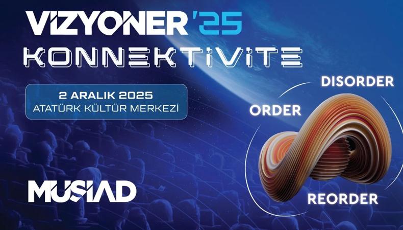 MÜSİAD Vizyoner'25, 2 Aralık'ta İstanbul'da düzenlenecek